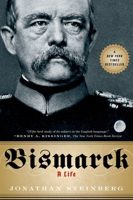 Bismarck: A Life by Steinberg, Jonathan