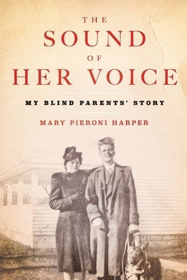 The Sound of Her Voice: My Blind Parents' Story by Harper, Mary Pieroni