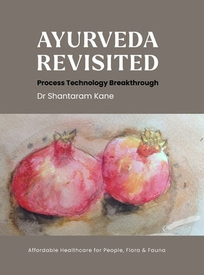 Ayurveda revisited: Process Technology Breakthrough by Kane, Shantaram