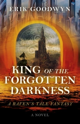 King of the Forgotten Darkness: A Raven's Tale Fantasy by Goodwyn, Erik