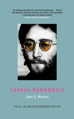 Lennon Remembers: The Full Rolling Stone Interviews from 1970 by Wenner, Jann S.