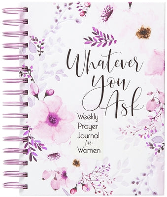 Whatever You Ask: Weekly Prayer Journal for Women by Belle City Gifts