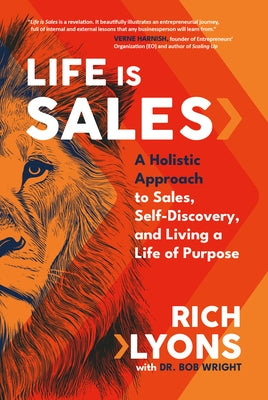 Life Is Sales: A Holistic Approach to Sales, Self-Discovery, and Living a Life of Purpose by Lyons, Rich