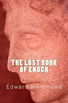 The Lost Book of Enoch: A Comprehensive Translation of the Forgotten Book of the Bible by Hammond, Edward