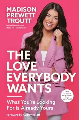 The Love Everybody Wants: What You're Looking for Is Already Yours by Prewett Troutt, Madison