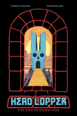 Head Lopper Volume 4: Head Lopper & the Quest for Mulgrid's Stair by MacLean, Andrew