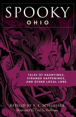 Spooky Ohio: Tales Of Hauntings, Strange Happenings, And Other Local Lore by Schlosser, S. E.