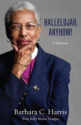 Hallelujah, Anyhow!: A Memoir by Harris, Barbara C.