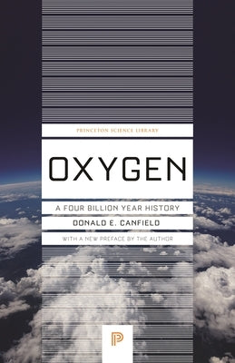 Oxygen: A Four Billion Year History by Canfield, Donald E.