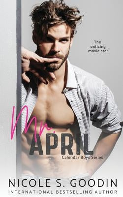 Mr. April: A Celebrity Romance by Goodin, Nicole S.