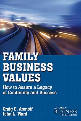 Family Business Values: How to Assure a Legacy of Continuity and Success by Aronoff, C.