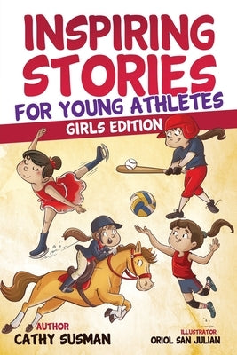 Inspiring Stories for Young Athletes: A Collection of Unbelievable Stories about Mental Toughness, Courage, Friendship, Self-Confidence (Motivational by Susman, Cathy