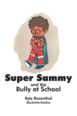 Super Sammy: And the Bully at School by Rosenthal, Kyle