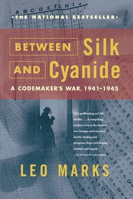 Between Silk and Cyanide: A Codemaker's War, 1941-1945 by Marks, Leo