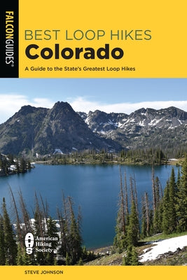 Best Loop Hikes Colorado: A Guide to the State's Greatest Loop Hikes by Johnson, Steve