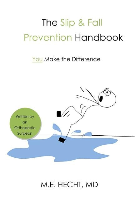 The Slip and Fall Prevention Handbook: You Make The Difference by Hecht, MD MD M. E.