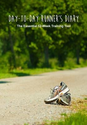 Day-to-Day Runner's Diary: The Essential 52-Week Training Tool by Publishing, Fastforward