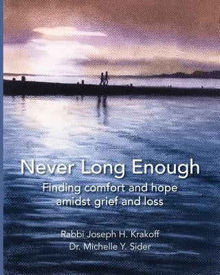 Never Long Enough (paperback): Finding comfort and hope amidst grief and loss by Krakoff, Rabbi Joseph H.