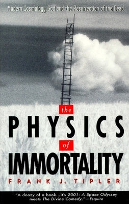 The Physics of Immortality: Modern Cosmology, God and the Resurrection of the Dead by Tipler, Frank J.