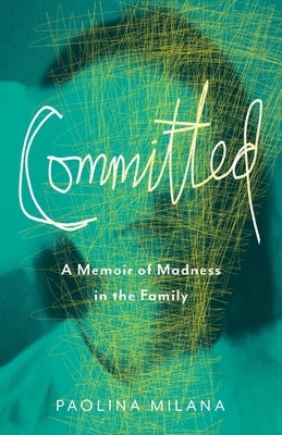 Committed: A Memoir of Madness in the Family by Milana, Paolina