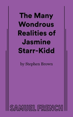 The Many Wondrous Realities of Jasmine Starr-Kidd by Brown, Stephen