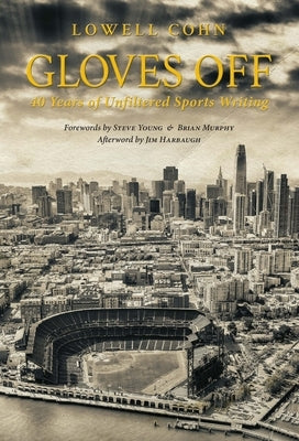 Gloves Off: 40 Years of Unfiltered Sports Writing by Cohn, Lowell