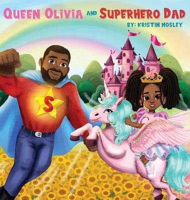 Queen Olivia and Superhero Dad by Mosley, Kristin