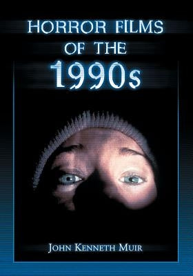 Horror Films of the 1990s by Muir, John Kenneth