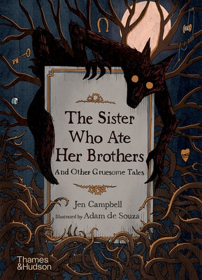 The Sister Who Ate Her Brothers: And Other Gruesome Tales by Campbell, Jen