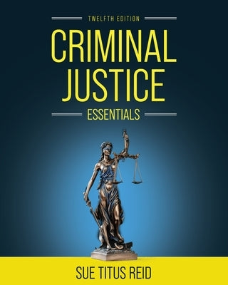 Criminal Justice Essentials by Titus Reid, Sue