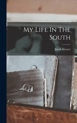 My Life In The South by Stroyer, Jacob