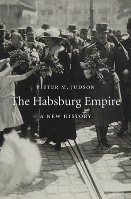 The Habsburg Empire: A New History by Judson, Pieter M.