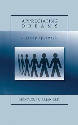 Appreciating Dreams by Ullman, M. D. Montague