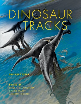 Dinosaur Tracks: The Next Steps by Falkingham, Peter L.