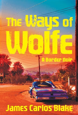 The Ways of Wolfe by Blake, James Carlos