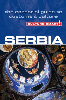 Serbia - Culture Smart!: The Essential Guide to Customs & Culture by Zmukic, Lara