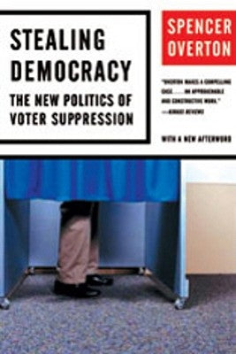 Stealing Democracy: The New Politics of Voter Suppression by Overton, Spencer