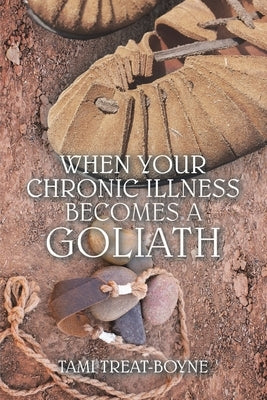 When Your Chronic Illness Becomes a Goliath by Treat-Boyne, Tami