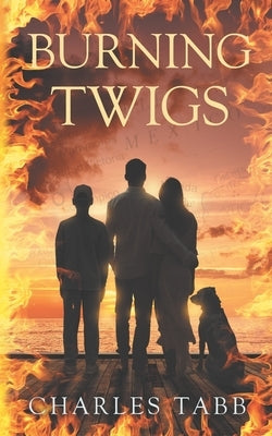 Burning Twigs: Book 5 of the Twigs series by Tabb, Charles