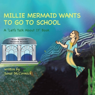 Millie Mermaid Wants to Go to School: A 'Let's Talk About It' book by McCormick, Janet