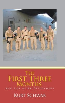 The First Three Months: And Life After Deployment by Schwab, Kurt