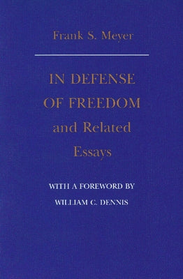 In Defense of Freedom and Related Essays by Meyer, Frank S.