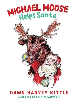 Michael Moose Helps Santa by Kittle, Dawn Harvey