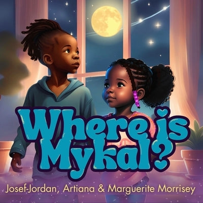 Where Is Mykal? by Morrisey, Marguerite