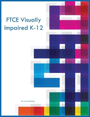 FTCE Visually Impaired K-12 by McKinley, Iris Q.