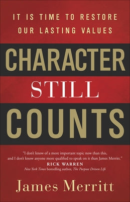 Character Still Counts: It Is Time to Restore Our Lasting Values by Merritt, James