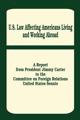 U. S. Law Affecting Americans Living and Working Abroad by Carter, Jimmy