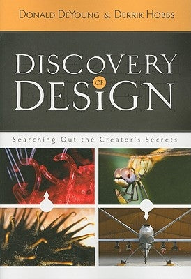 Discovery of Design: Searching Out the Creator's Secrets by DeYoung, Donald