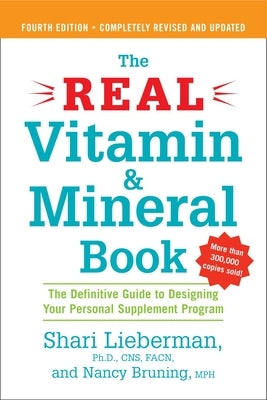 The Real Vitamin and Mineral Book, 4th edition: The Definitive Guide to Designing Your Personal Supplement Program by Lieberman, Shari