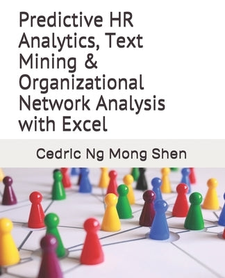 Predictive HR Analytics, Text Mining & Organizational Network Analysis with Excel by Ng, Mong Shen